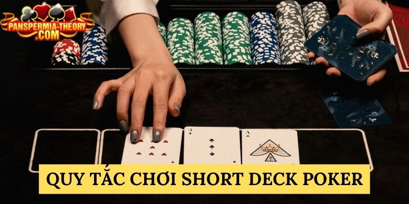 Hiểu rõ quy tắc khi tham gia cược Short Deck Poker