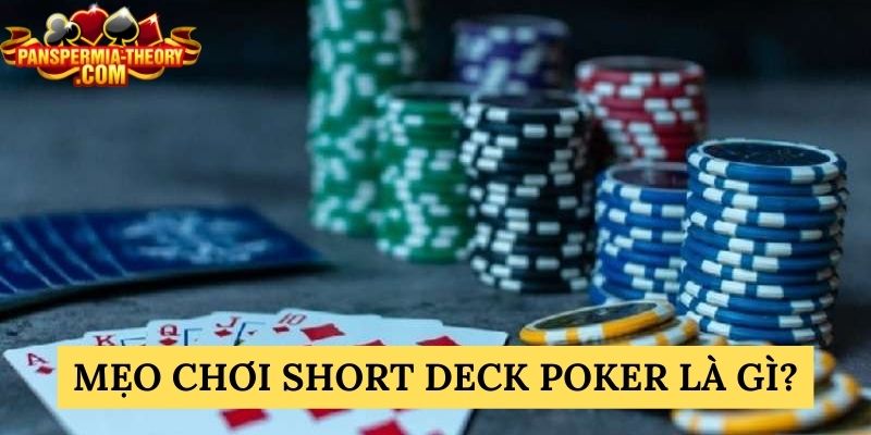 Mẹo chơi Short Deck Poker là gì?
