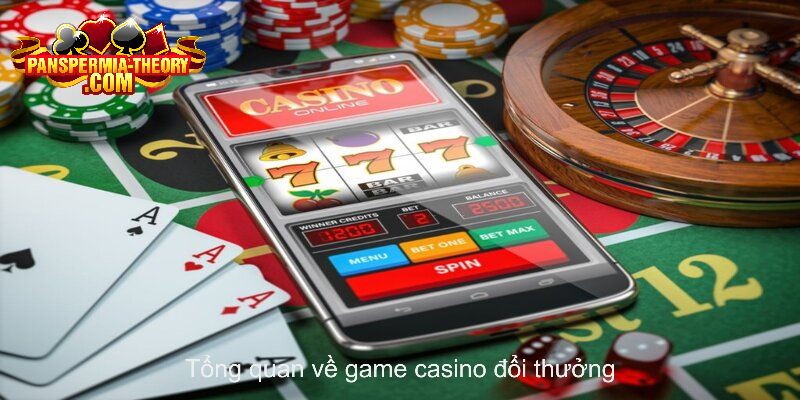 Tổng quan về game casino đổi thưởng là như thế nào
