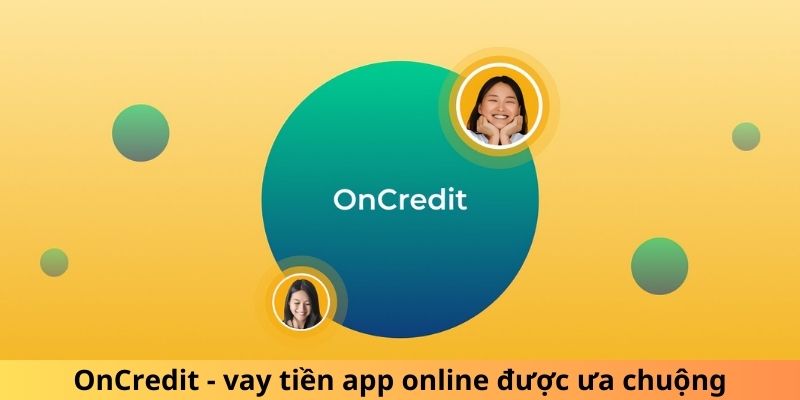 OnCredit - vay tiền app online được ưa chuộng