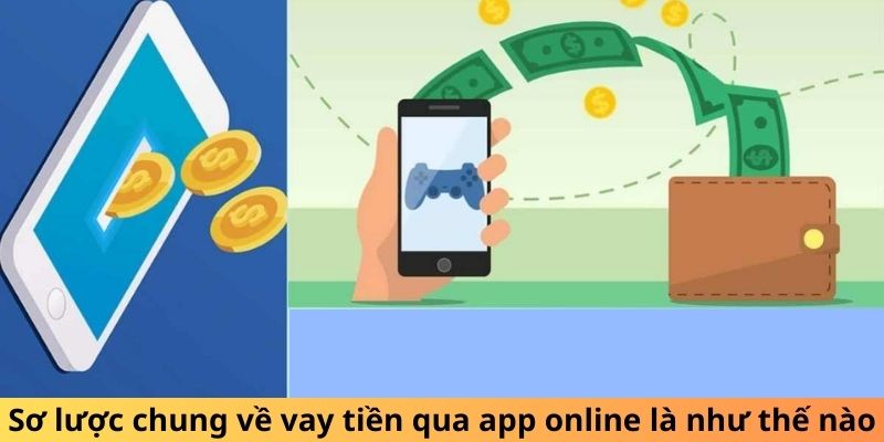 Sơ lược chung về vay tiền qua app online là như thế nào